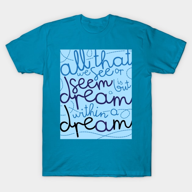 All That We See is A But A Dream T-Shirt by daiese